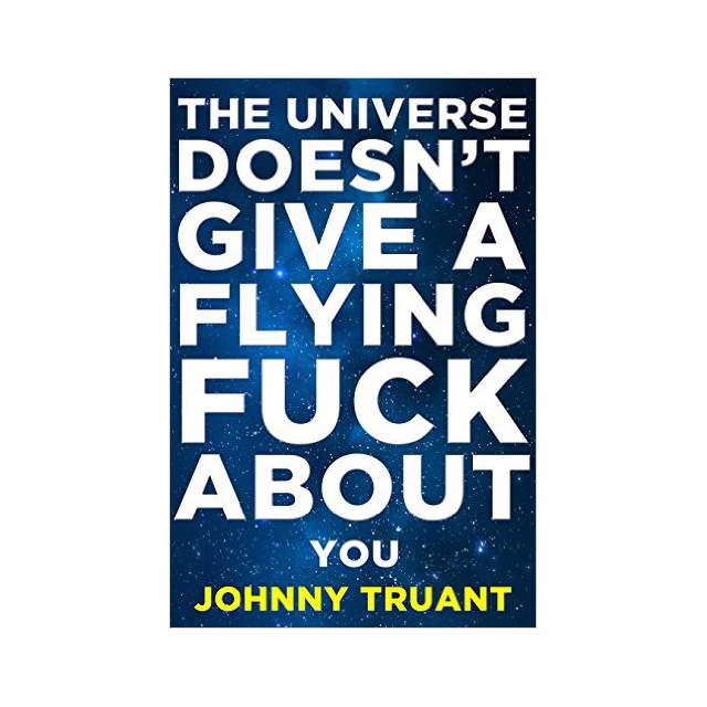 The Universe Doesn’t Give a Flying Fuck About You